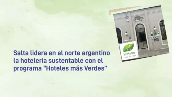 Salta lidera en el norte argentino la hotelería sustentable con el programa “Hoteles más Verdes”