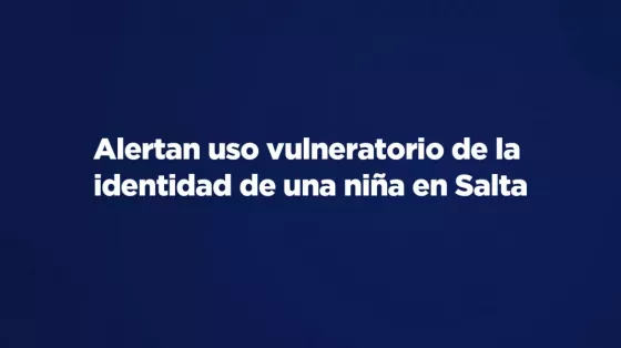 Alertan uso vulneratorio de la identidad de una niña en Salta