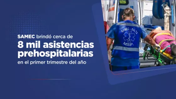 El SAMEC brindó cerca de 8 mil asistencias prehospitalarias en el primer trimestre del año