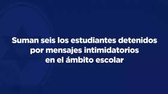 Suman seis los estudiantes detenidos por mensajes intimidatorios en el ámbito escolar