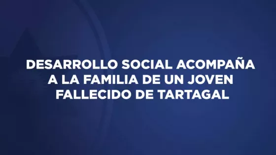 Desarrollo Social acompaña a la familia de un joven fallecido de Tartagal