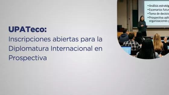 Continúan abiertas las inscripciones para la Diplomatura Internacional en Prospectiva de UPATecO