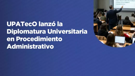UPATecO lanzó la Diplomatura Universitaria en Procedimiento Administrativo