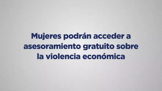 Mujeres podrán acceder a asesoramiento gratuito sobre la violencia económica