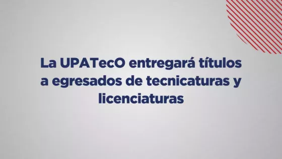 La UPATecO entregará títulos a egresados de tecnicaturas y licenciaturas