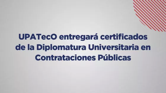 UPATecO entregará certificados de la Diplomatura Universitaria en Contrataciones Públicas
