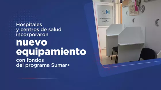 Hospitales y centros de salud incorporaron nuevo equipamiento con fondos del programa Sumar+
