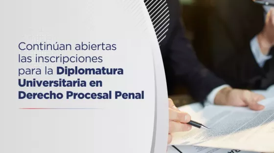 Continúan abiertas las inscripciones para la Diplomatura Universitaria en Derecho Procesal Penal