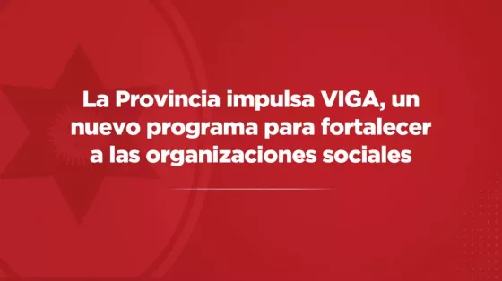 La Provincia impulsa VIGA, un nuevo programa para fortalecer a las organizaciones sociales