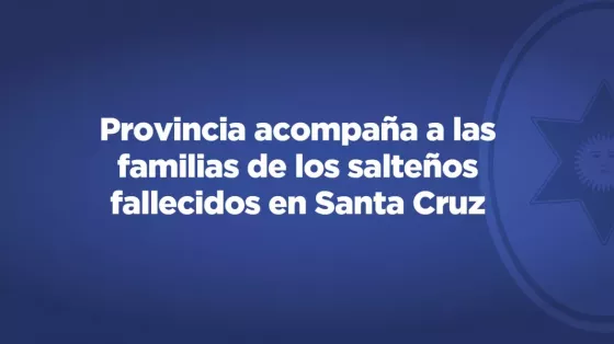 La Provincia acompaña a las familias de los salteños fallecidos en Santa Cruz