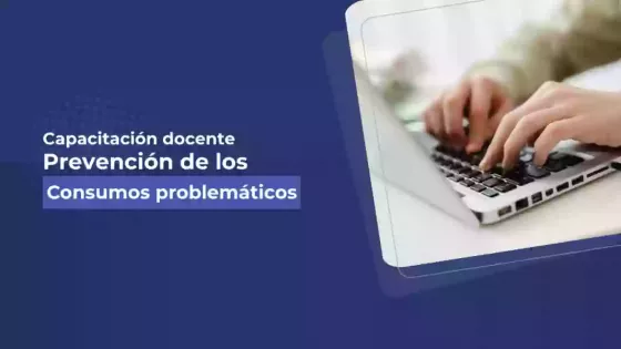 Prevención de los consumos problemáticos: una capacitación virtual para docentes