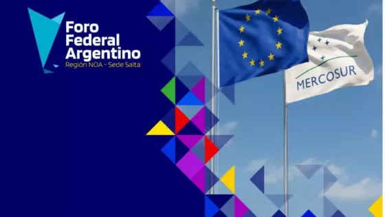 El NOA realizará su primer Foro Federal Argentino UE-Mercosur para impulsar una agenda de desarrollo e integración regional