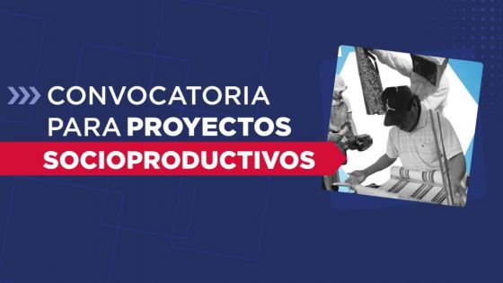 Inicia una nueva edición de Convocatoria de Proyectos Socioproductivos