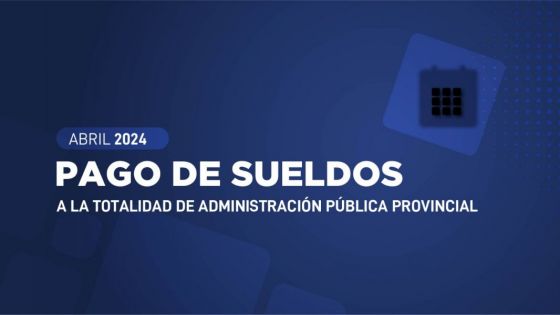 El 30 de abril se pagarán los sueldos a los empleados de la Administración Pública